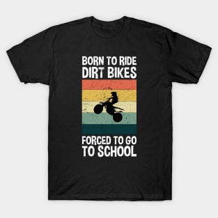 Born To Ride Dirt Bikes Forced To Go To School T-Shirt